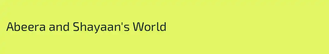 Abeera and Shayaan's World